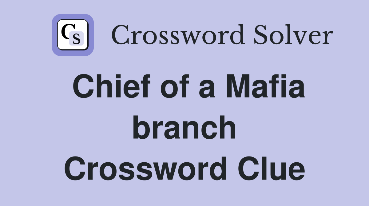 Chief of a Mafia branch Crossword Clue