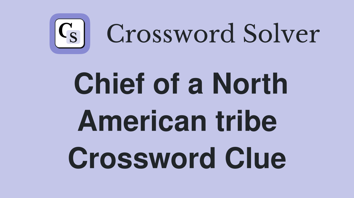 Chief of a North American tribe Crossword Clue