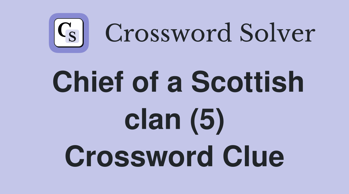 Chief of a Scottish clan (5) Crossword Clue