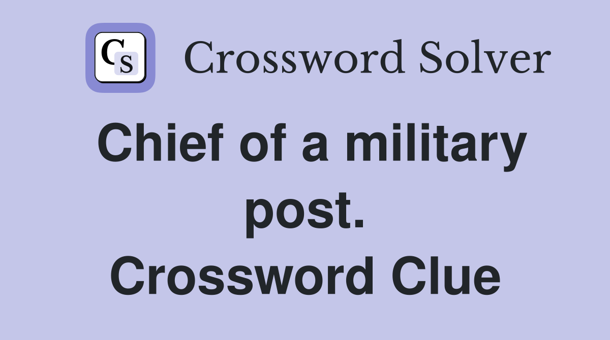 Chief of a military post. Crossword Clue