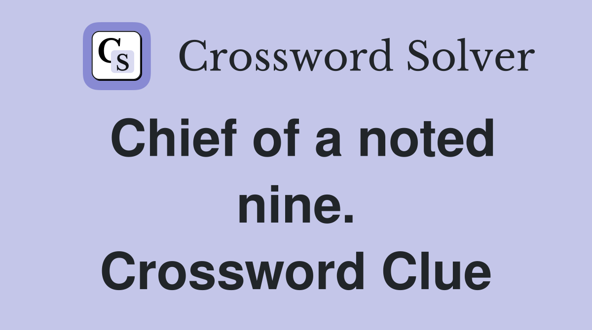 Chief of a noted nine. Crossword Clue