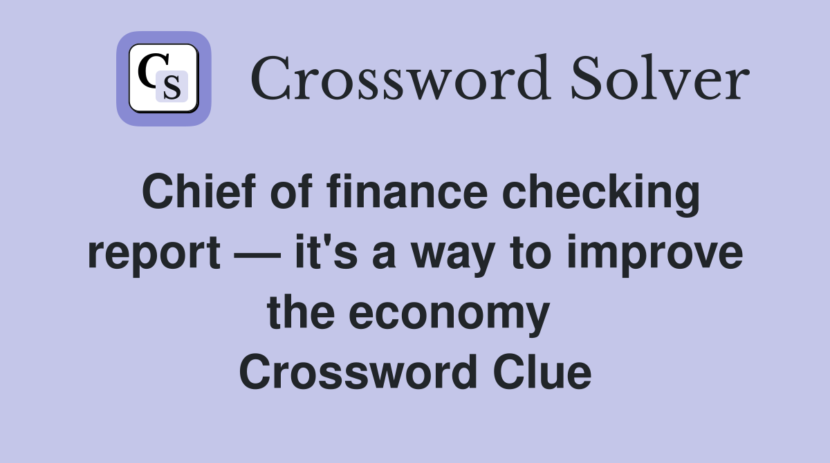 Chief of finance checking report — it's a way to improve the economy  Crossword Clue