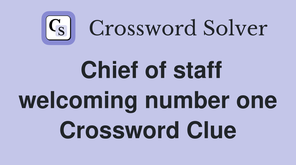 Chief of staff welcoming number one Crossword Clue