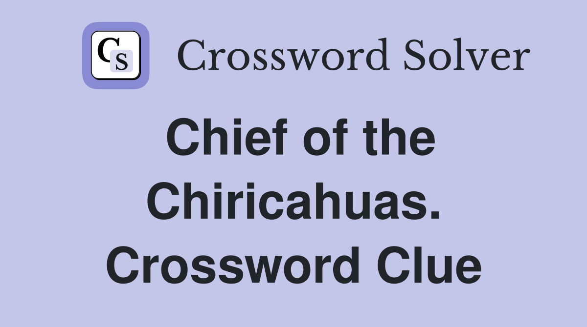 Chief of the Chiricahuas. Crossword Clue