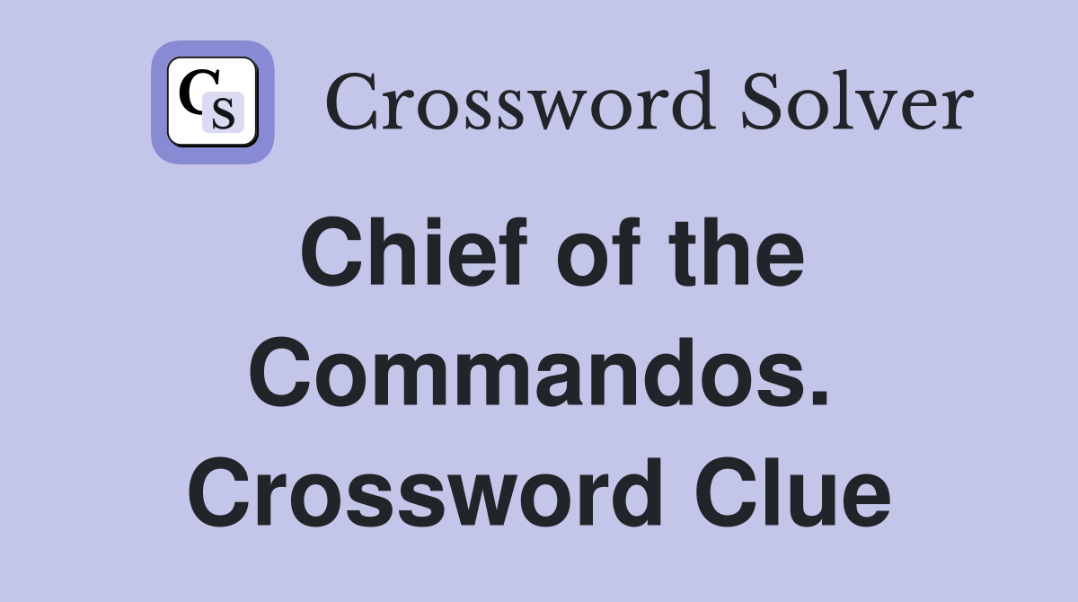 Chief of the Commandos. Crossword Clue