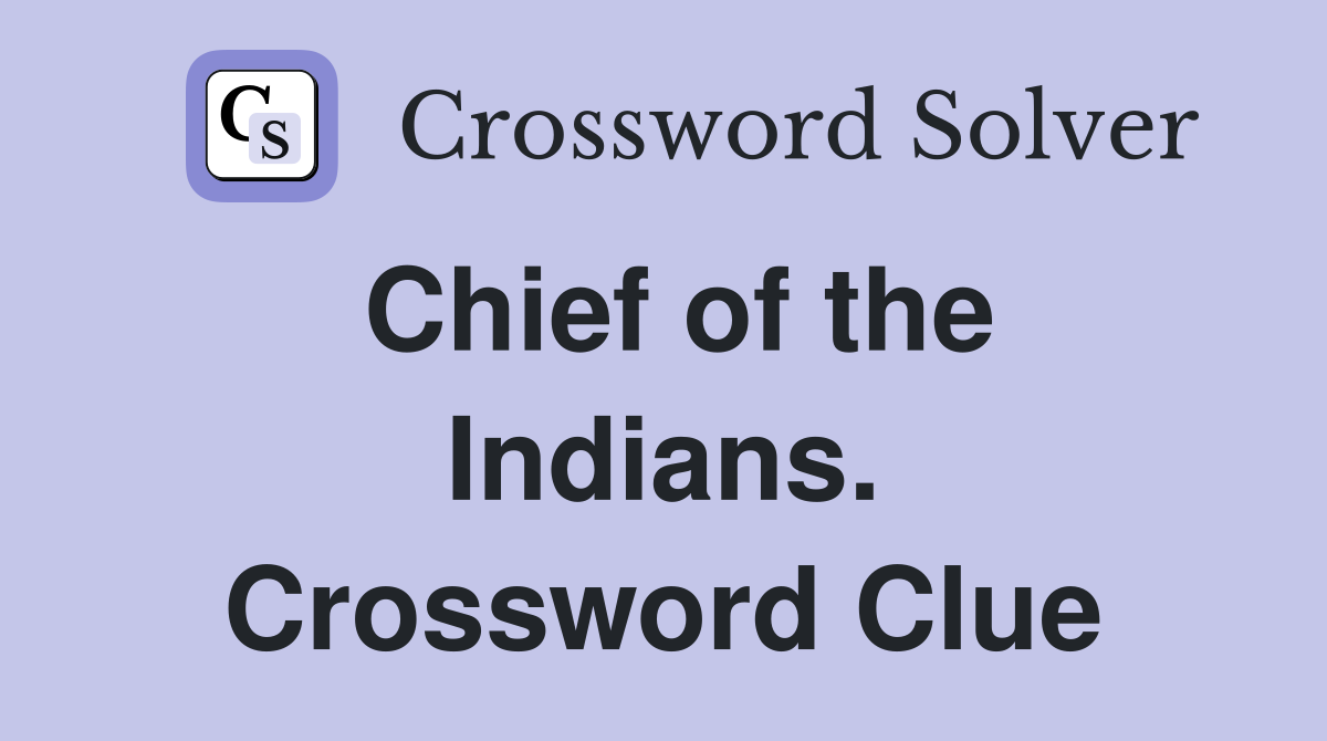 Chief of the Indians. Crossword Clue