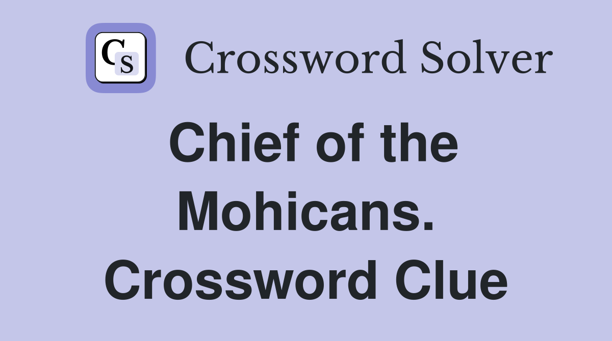 Chief of the Mohicans. Crossword Clue