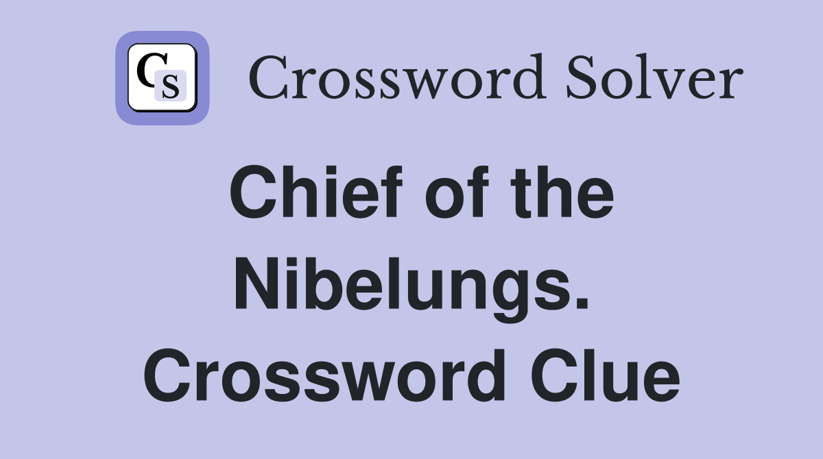 Chief of the Nibelungs. Crossword Clue