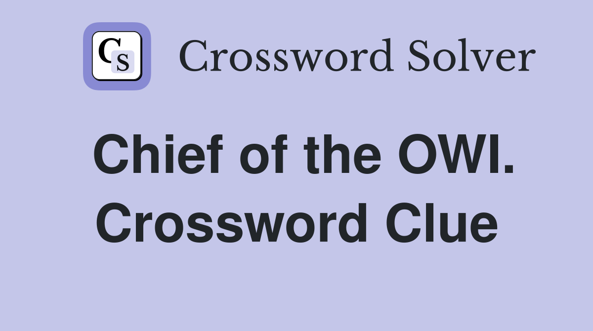 Chief of the OWI. Crossword Clue