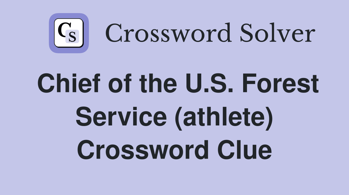 Chief of the U.S. Forest Service (athlete) Crossword Clue