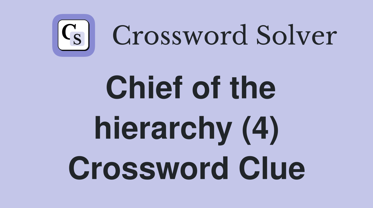 Chief of the hierarchy (4) Crossword Clue