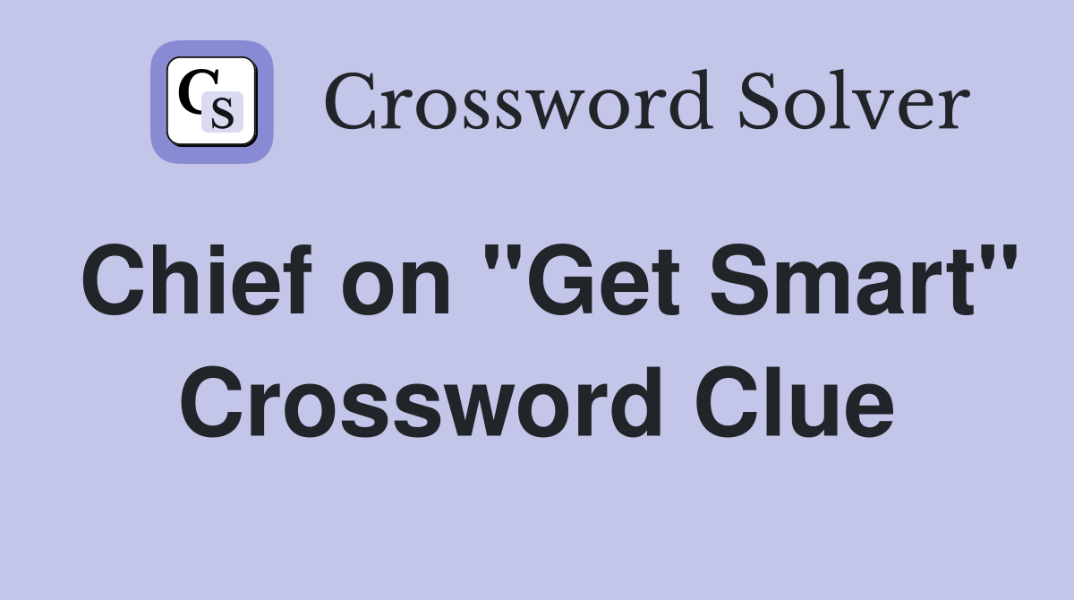 Chief on "Get Smart" Crossword Clue