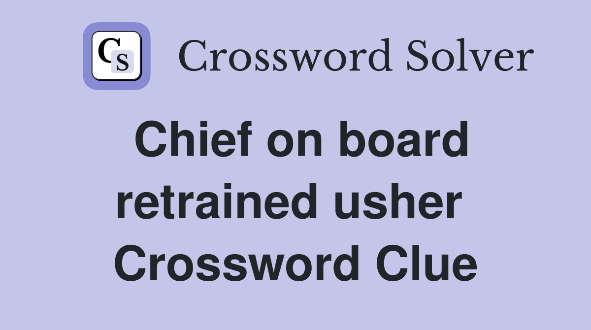 Chief on board retrained usher  Crossword Clue