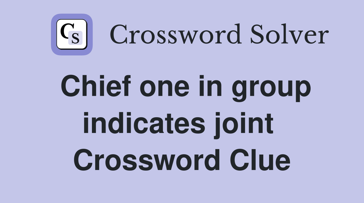 Chief one in group indicates joint  Crossword Clue