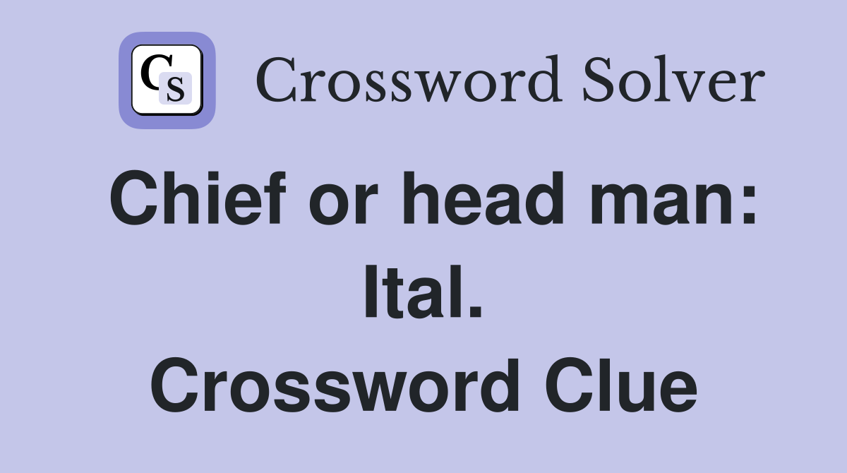 Chief or head man: Ital. Crossword Clue