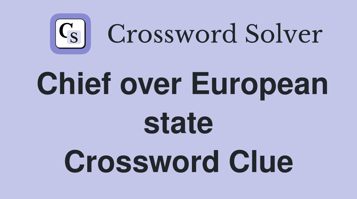 Chief over European state Crossword Clue