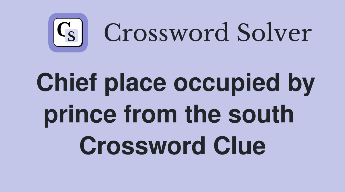 Chief place occupied by prince from the south  Crossword Clue