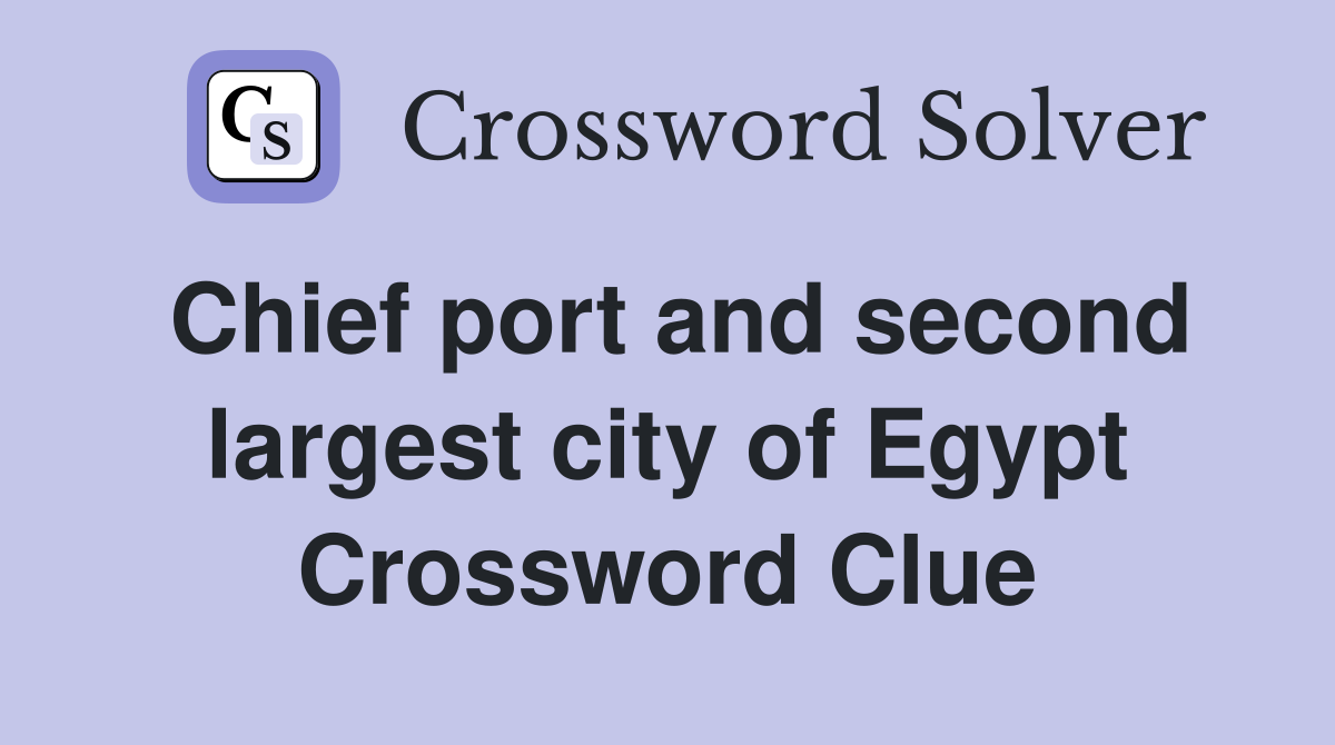Chief port and second largest city of Egypt Crossword Clue