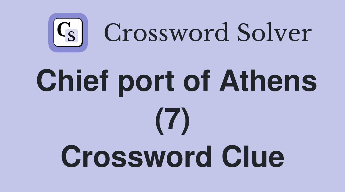 Chief port of Athens (7) Crossword Clue