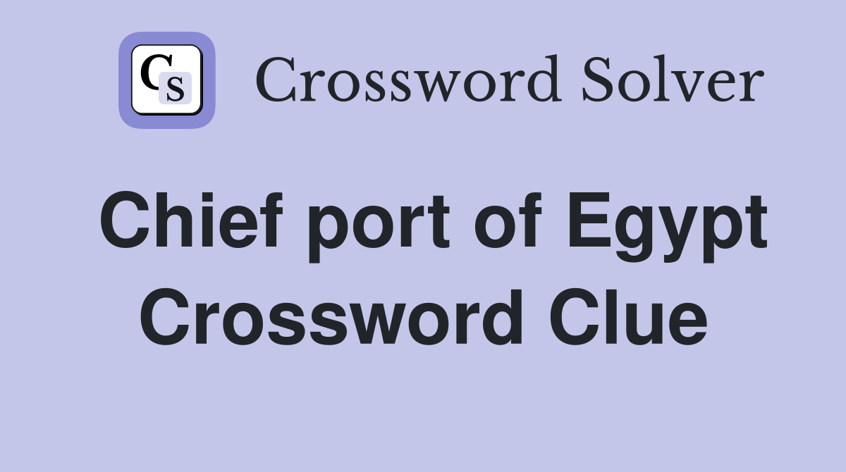 Chief port of Egypt Crossword Clue