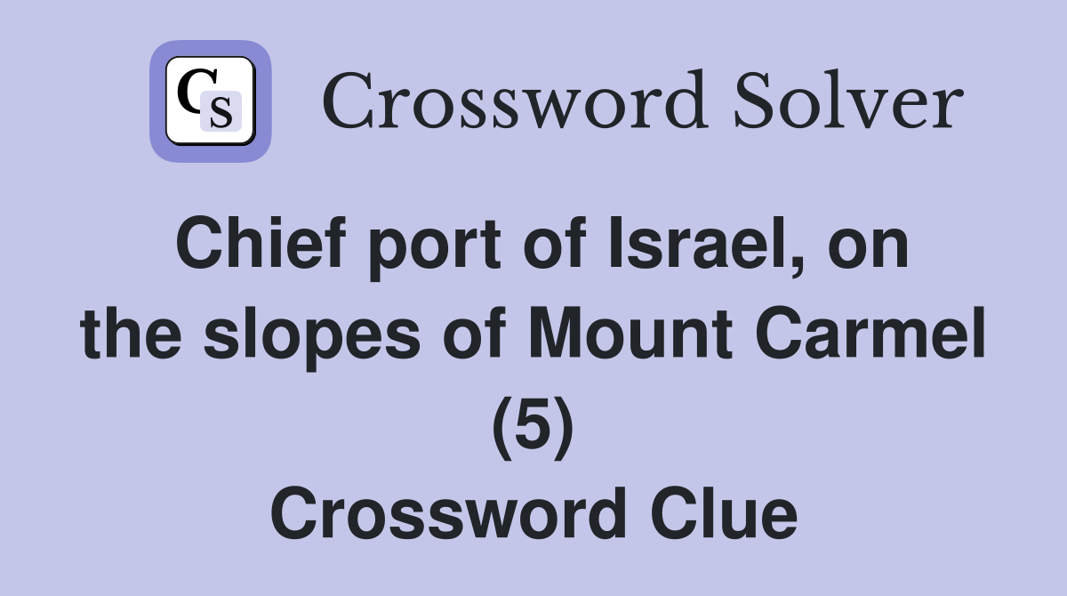 Chief port of Israel, on the slopes of Mount Carmel (5) Crossword Clue