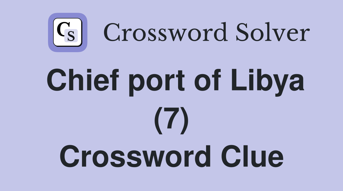 Chief port of Libya (7) Crossword Clue