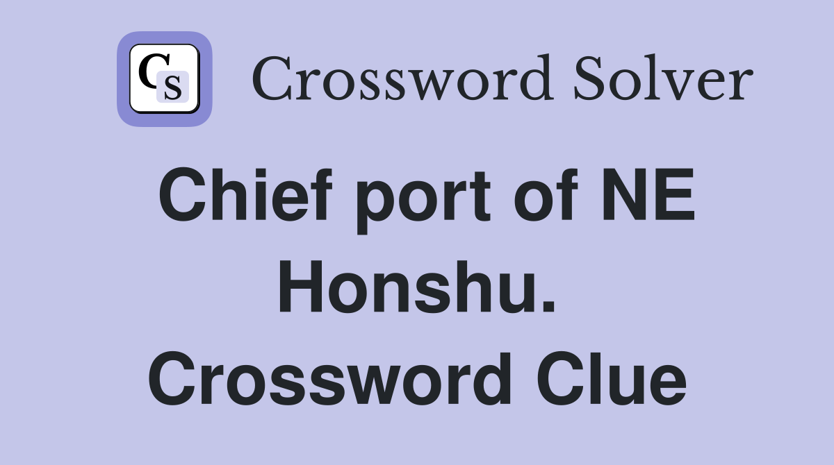 Chief port of NE Honshu. Crossword Clue
