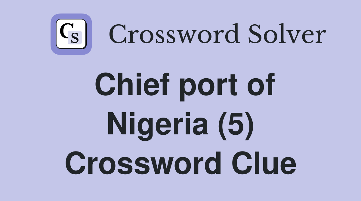 Chief port of Nigeria (5) Crossword Clue