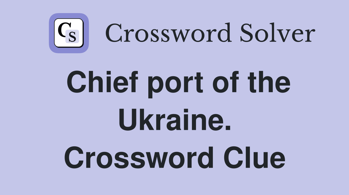 Chief port of the Ukraine. Crossword Clue