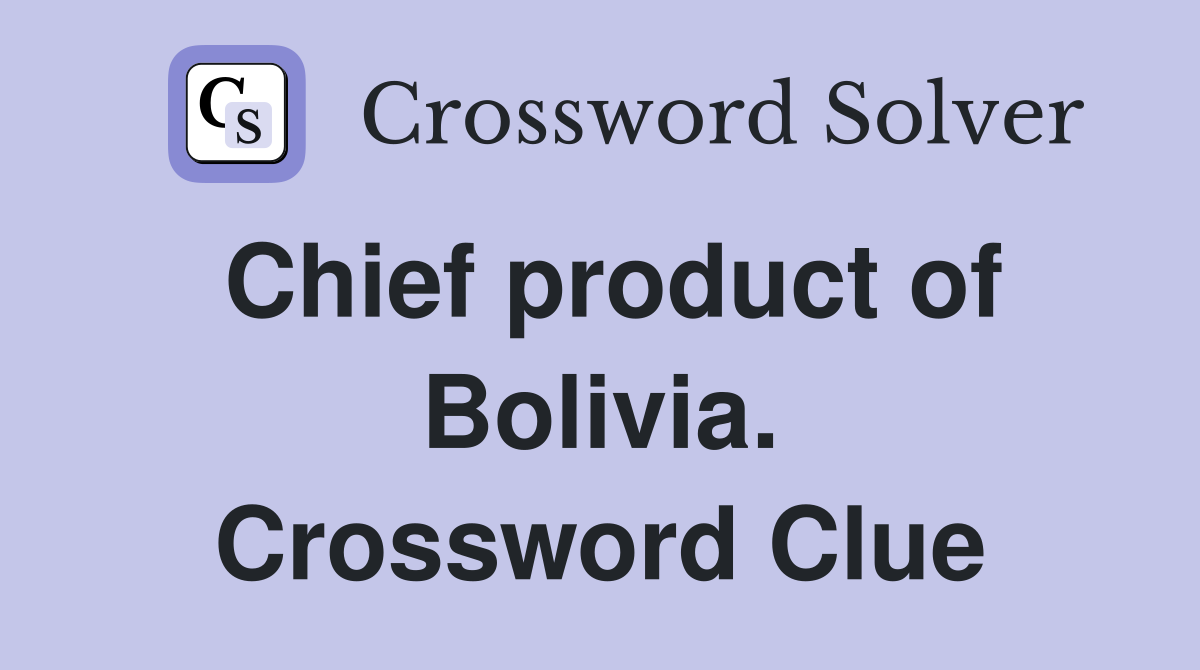 Chief product of Bolivia. Crossword Clue