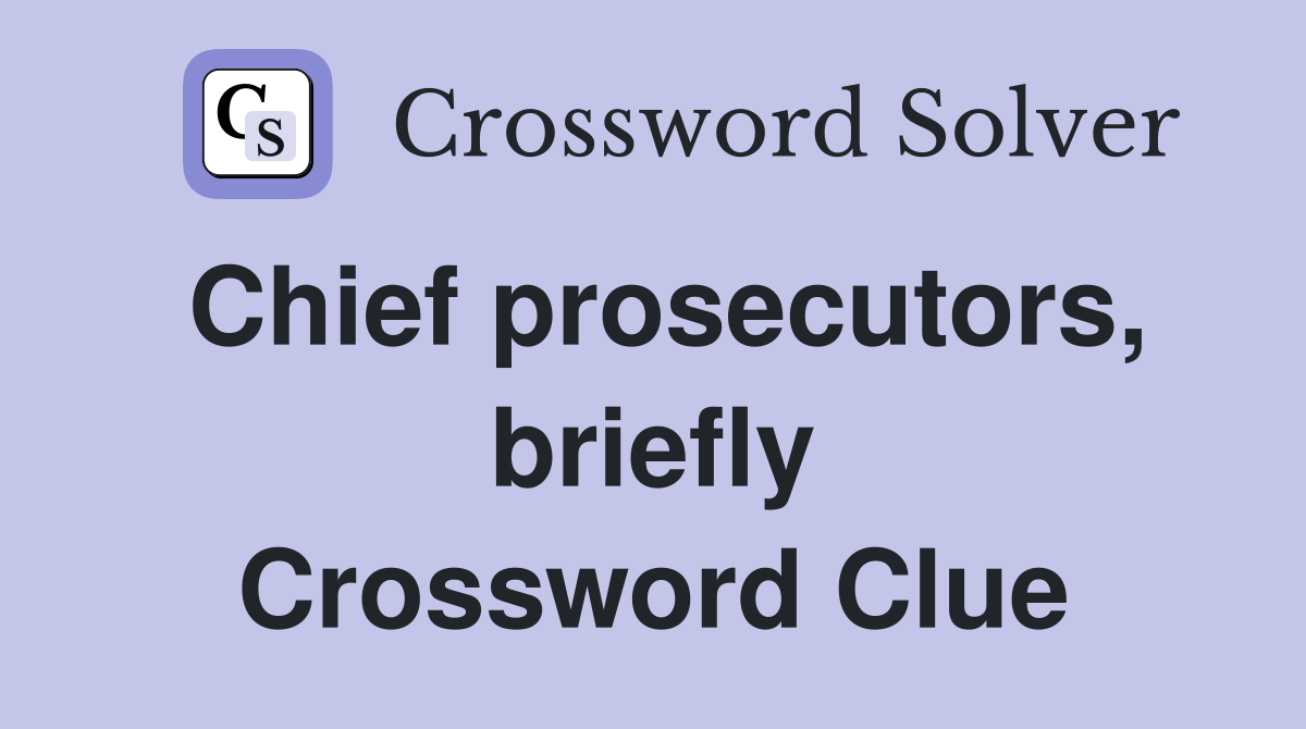 Chief prosecutors, briefly Crossword Clue