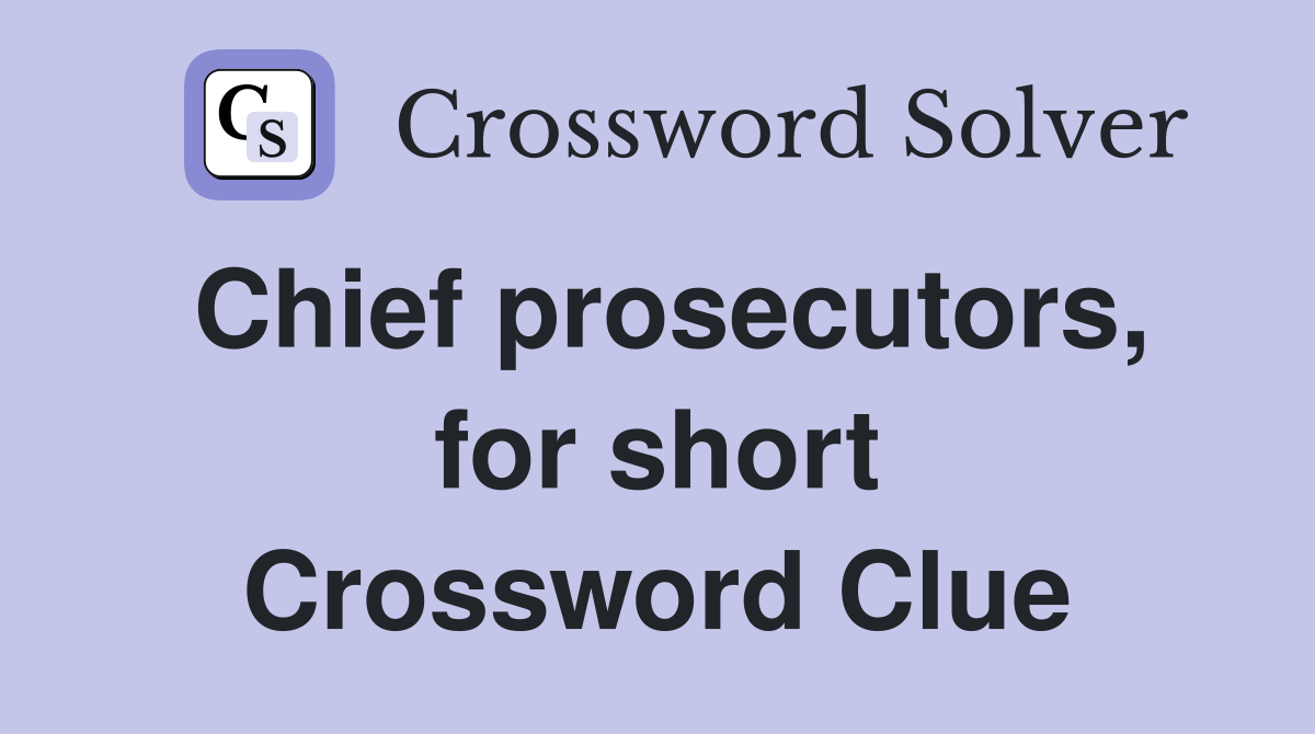 Chief prosecutors, for short Crossword Clue