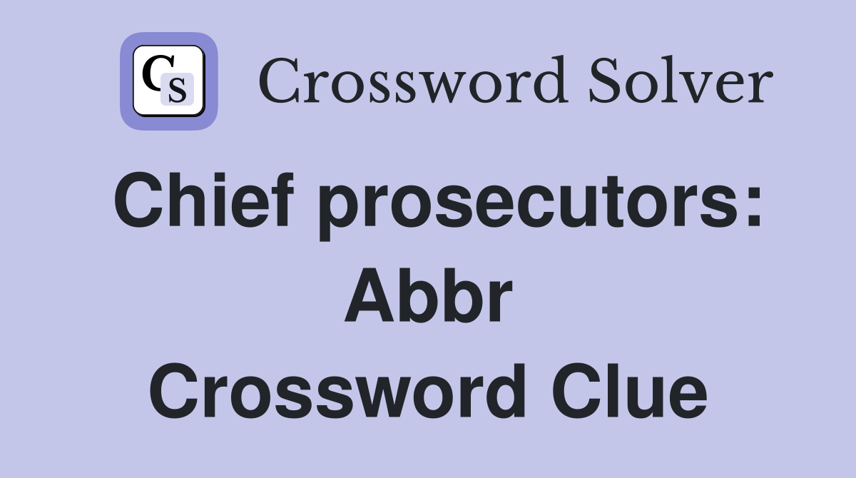 Chief prosecutors: Abbr Crossword Clue