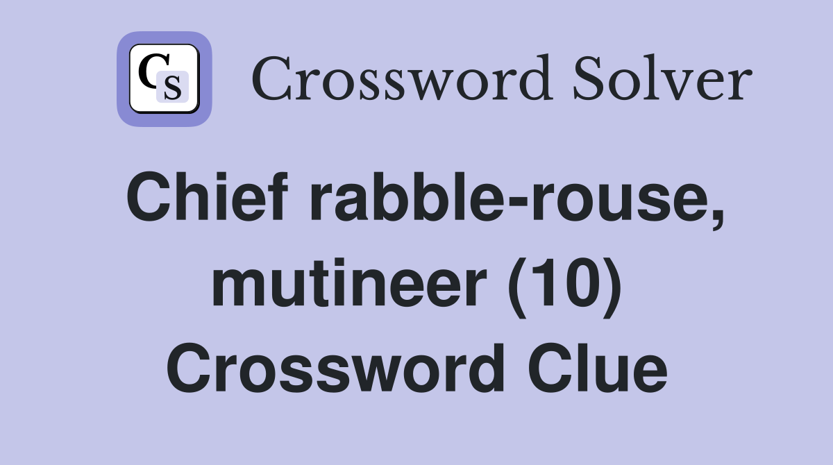 Chief rabble-rouse, mutineer (10) Crossword Clue