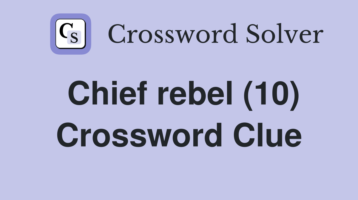 Chief rebel (10) Crossword Clue