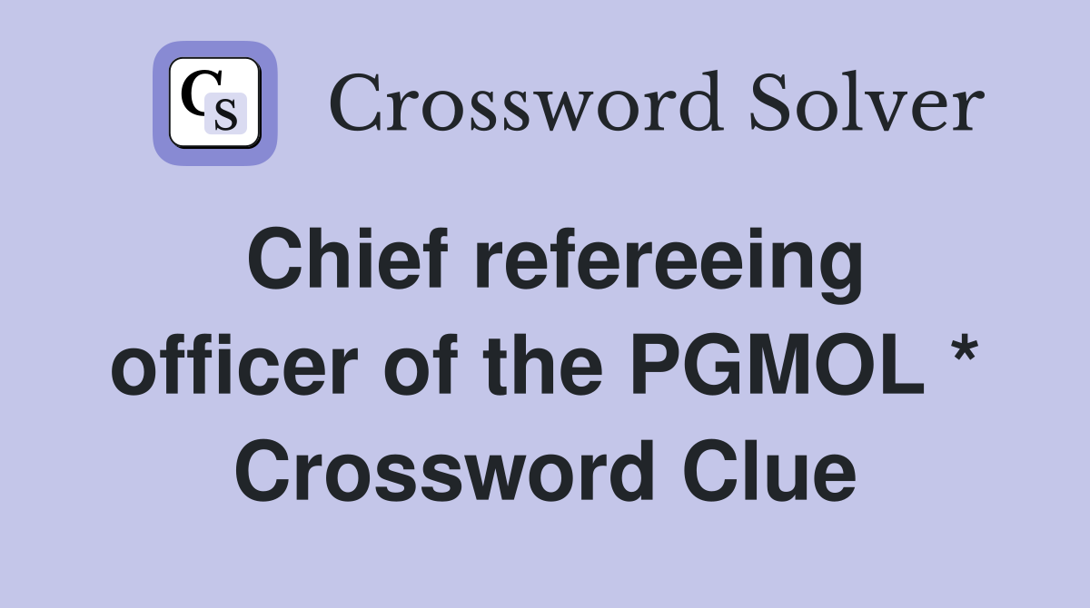 Chief refereeing officer of the PGMOL * Crossword Clue