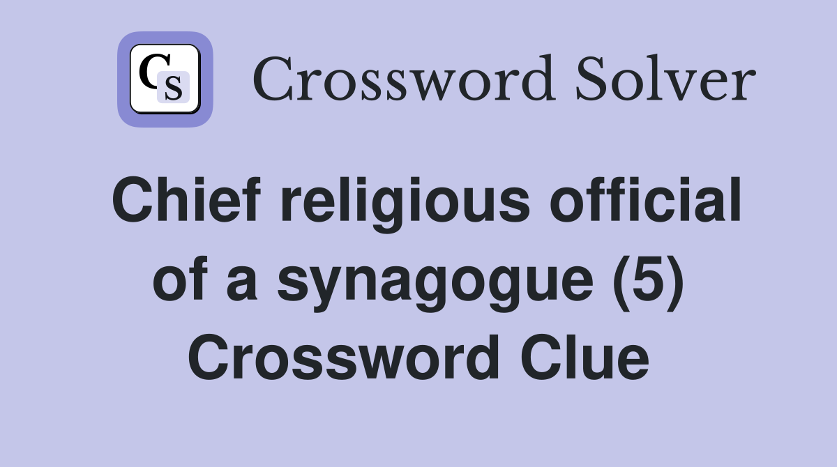 Chief religious official of a synagogue (5) Crossword Clue
