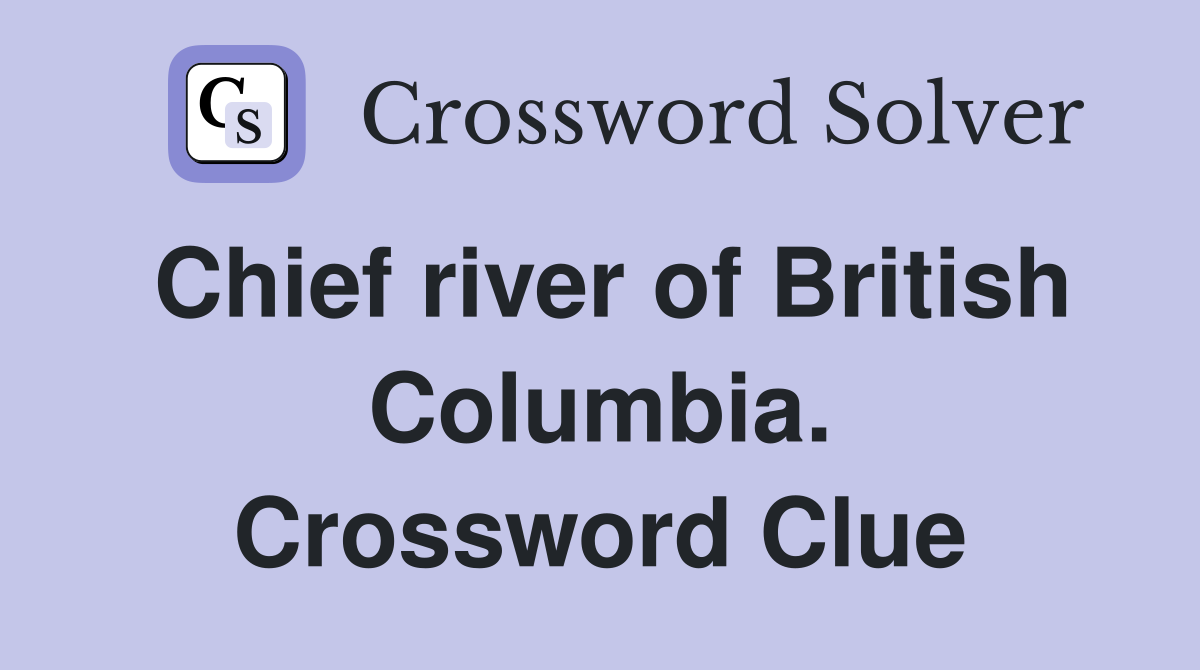 Chief river of British Columbia. Crossword Clue