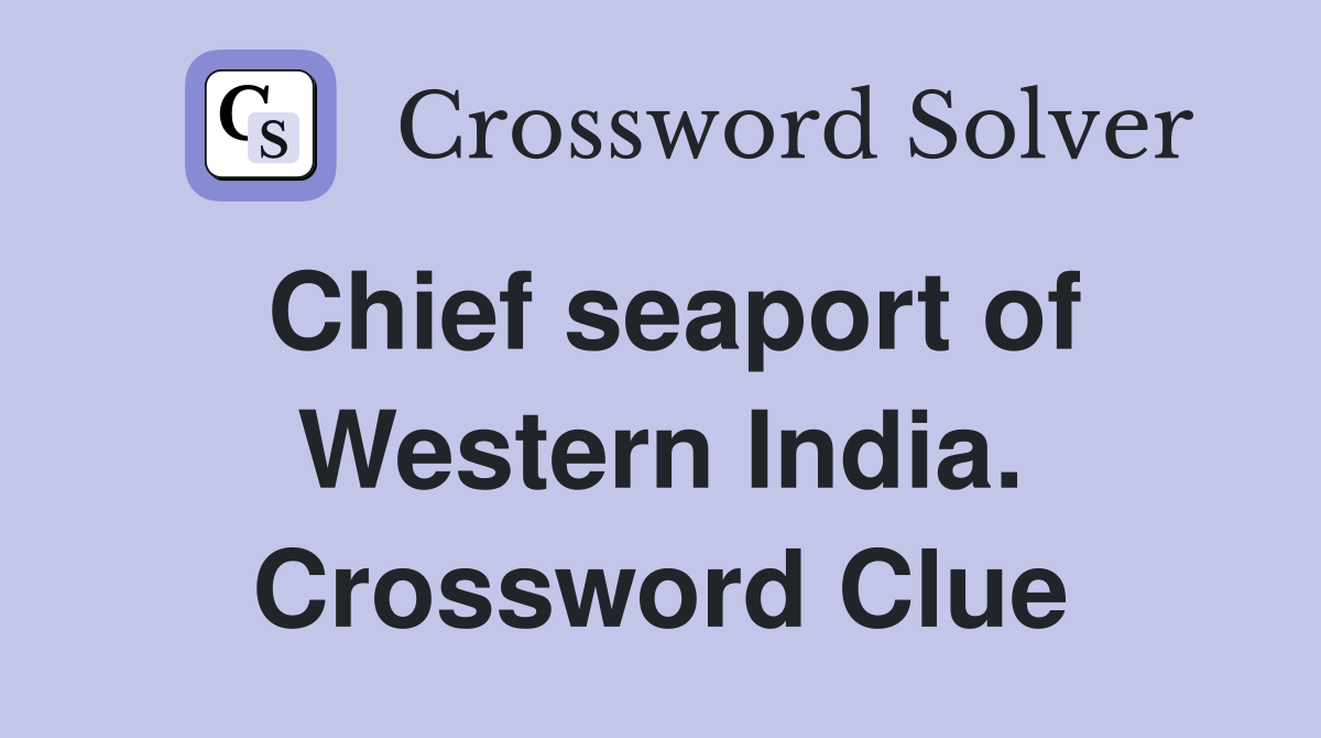 Chief seaport of Western India. Crossword Clue