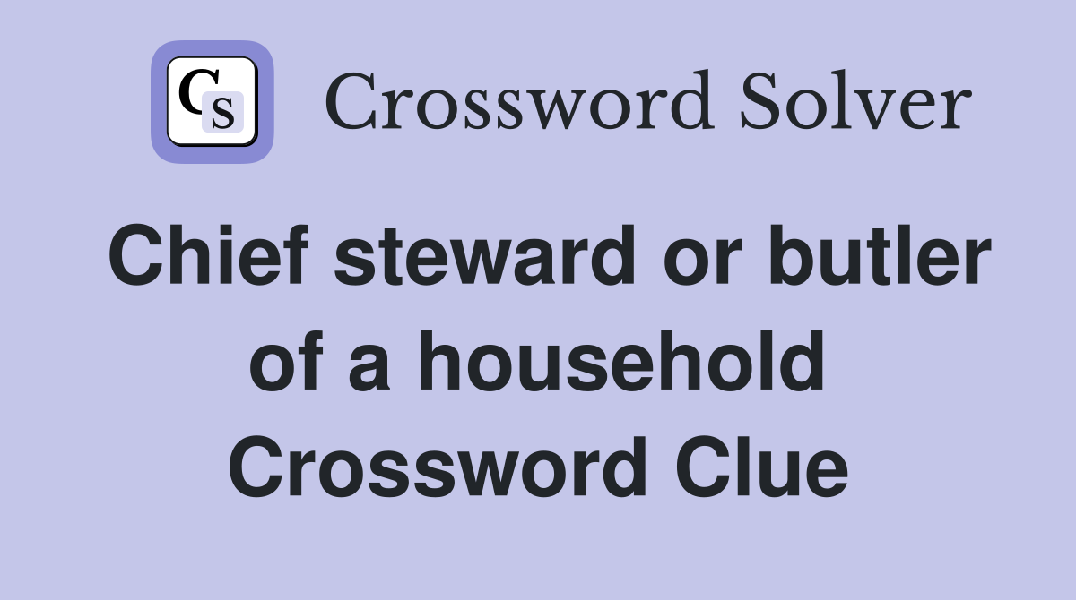 Chief steward or butler of a household Crossword Clue
