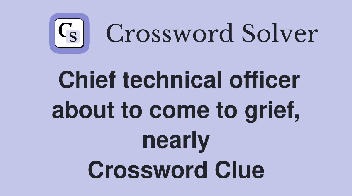 Chief technical officer about to come to grief, nearly Crossword Clue