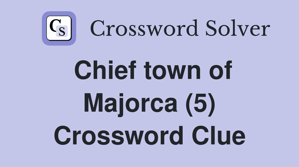 Chief town of Majorca (5) Crossword Clue