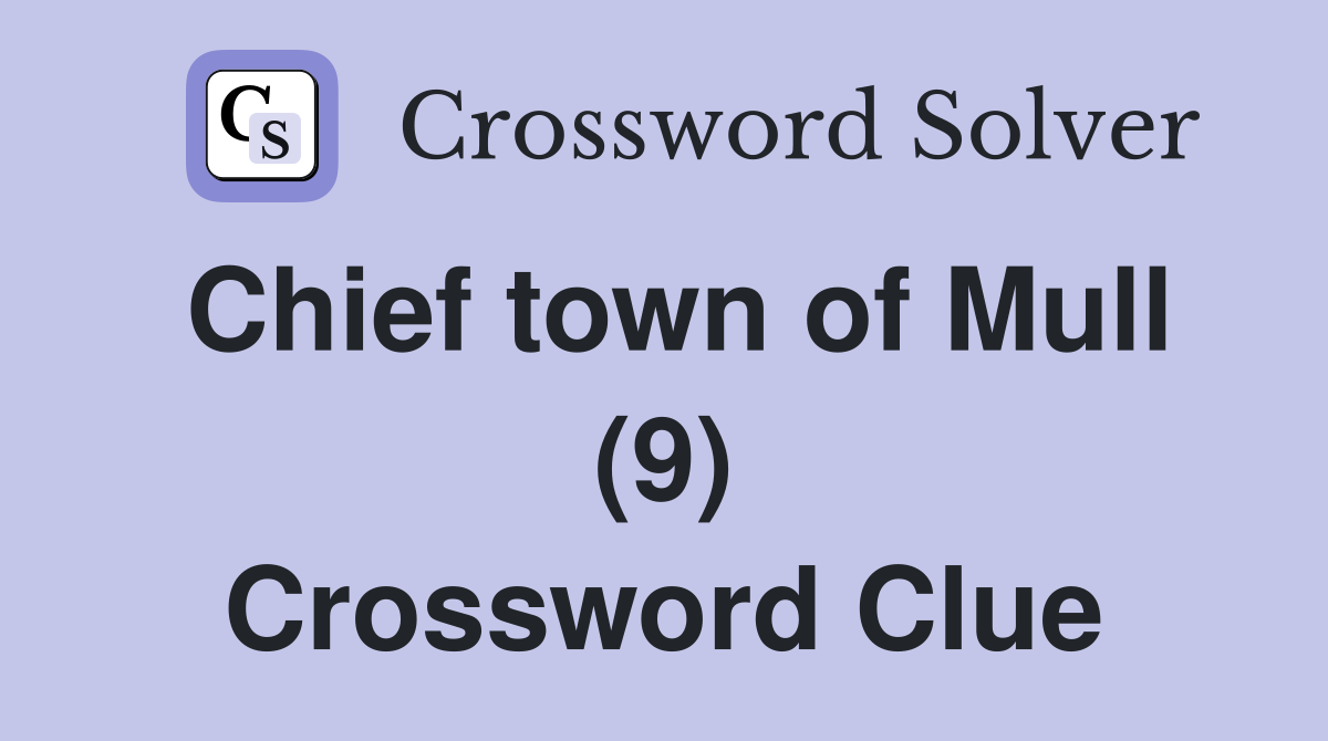 Chief town of Mull (9) Crossword Clue
