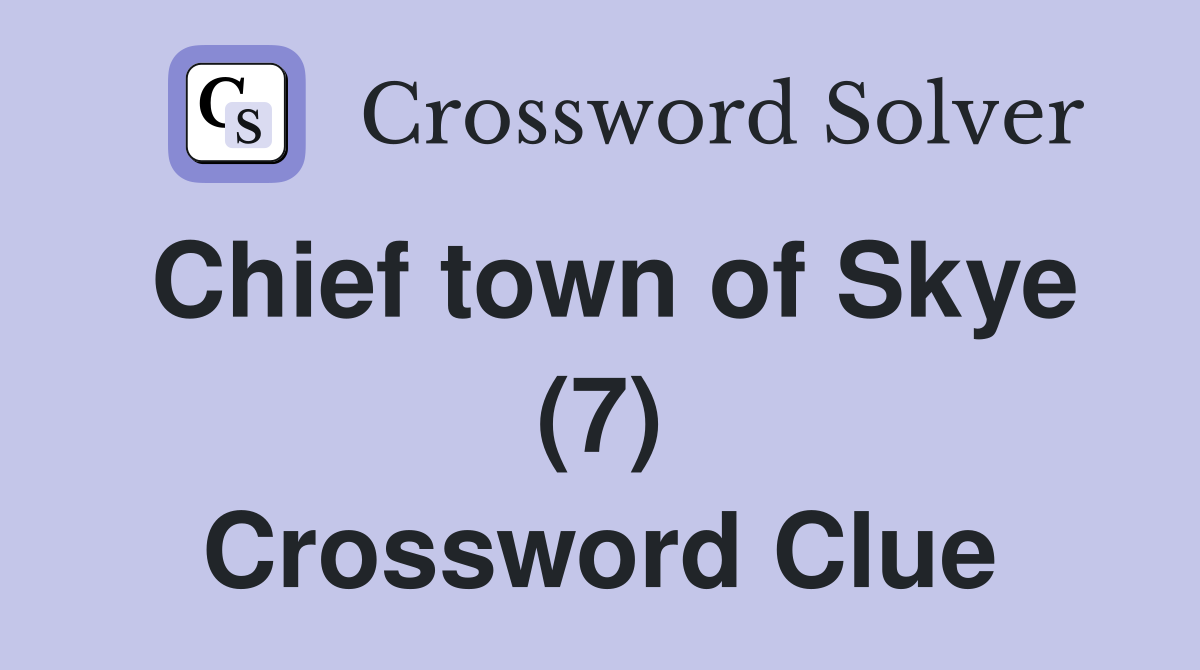 Chief town of Skye (7) Crossword Clue