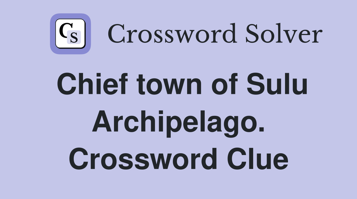 Chief town of Sulu Archipelago. Crossword Clue