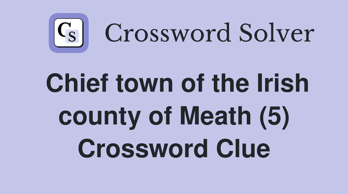 Chief town of the Irish county of Meath (5) Crossword Clue
