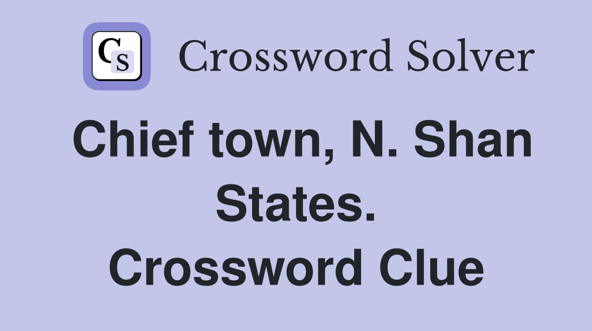 Chief town, N. Shan States. Crossword Clue