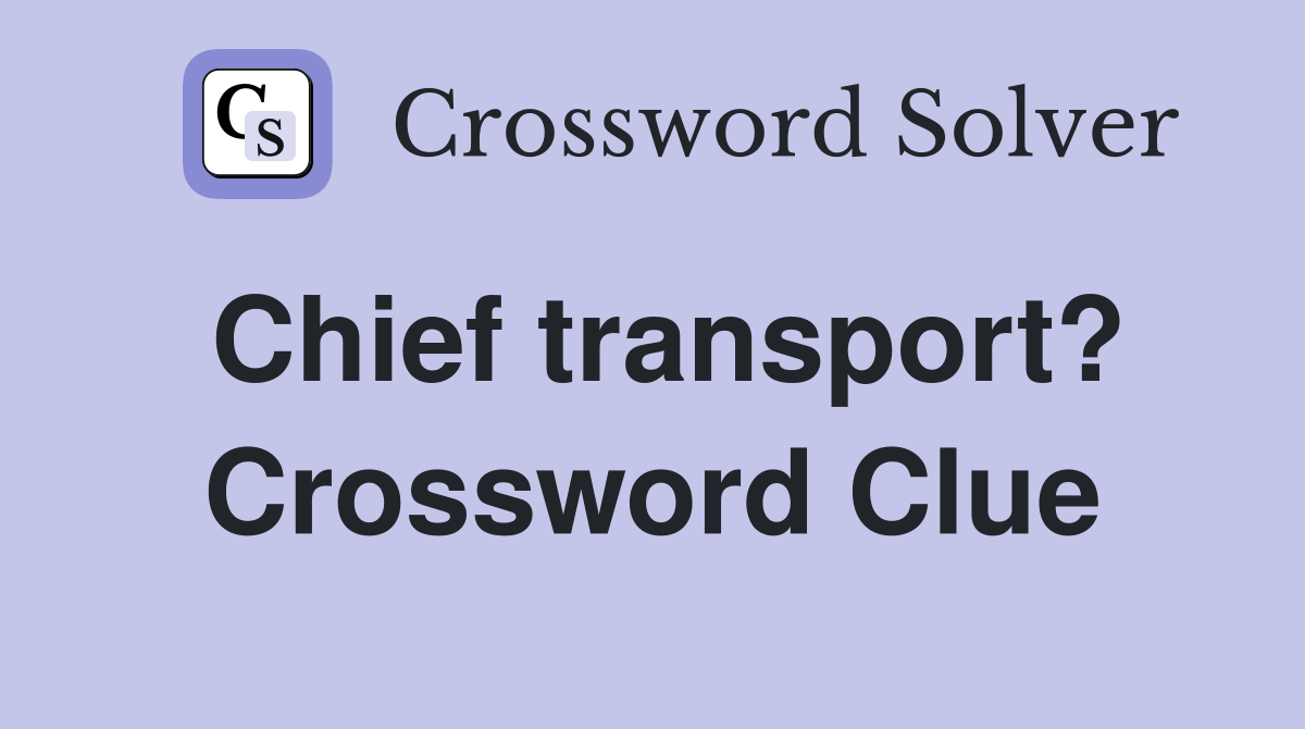 Chief transport? Crossword Clue