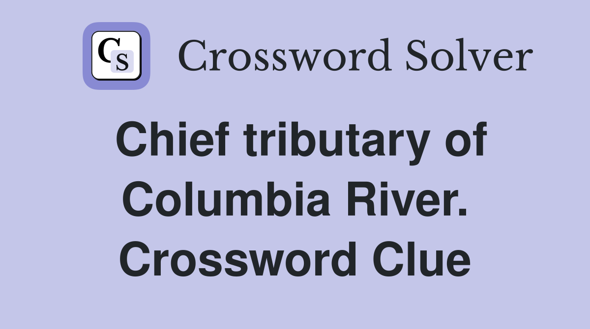 Chief tributary of Columbia River. Crossword Clue