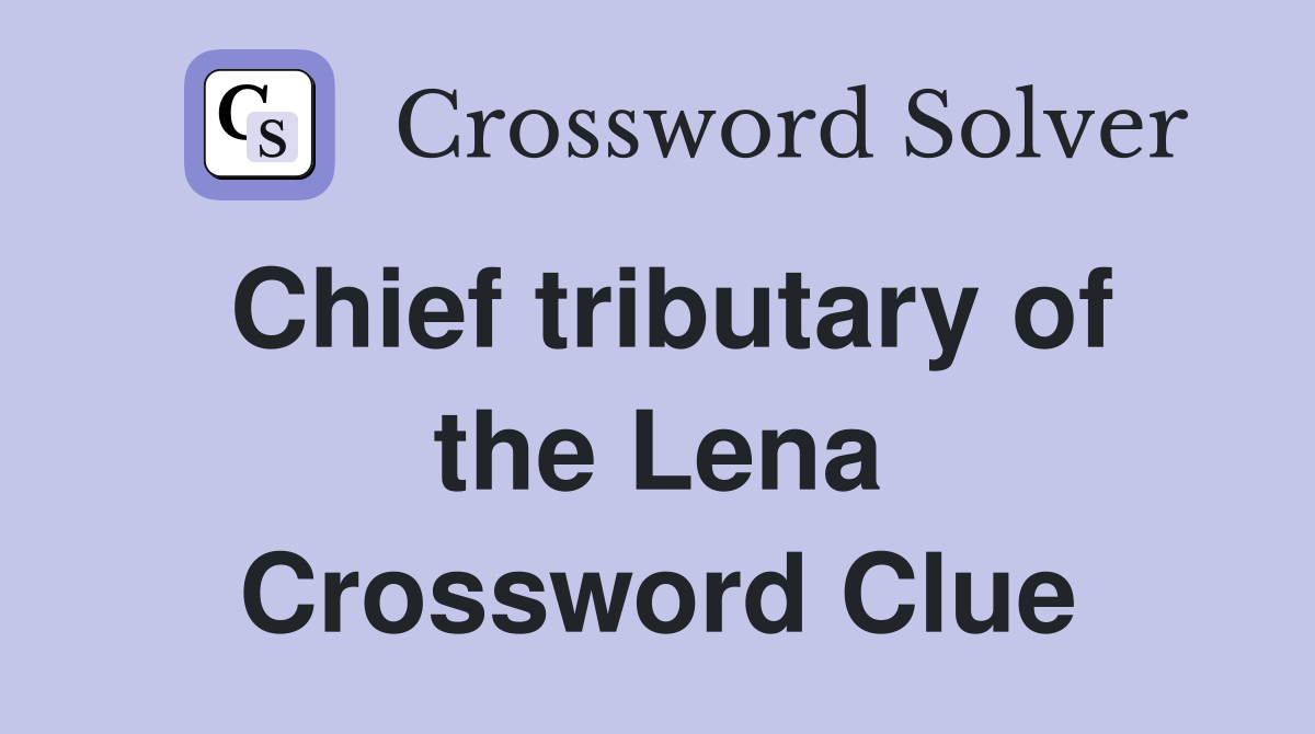 Chief tributary of the Lena Crossword Clue